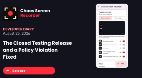 Chaos Screen Recorder: Developer Diary | The Closed Testing Release and a Policy Violation Fixed (August 25, 2026)