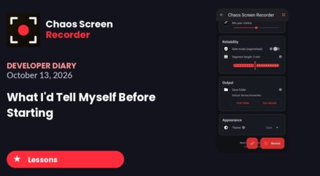 Chaos Screen Recorder: Developer Diary | What I’d Tell Myself Before Starting (October 13, 2026)